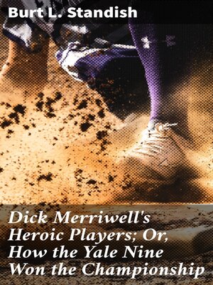 cover image of Dick Merriwell's Heroic Players; Or, How the Yale Nine Won the Championship